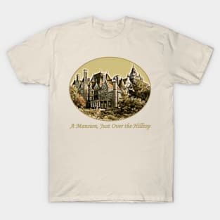 I've Got a Mansion, Just Over the Hilltop T-Shirt